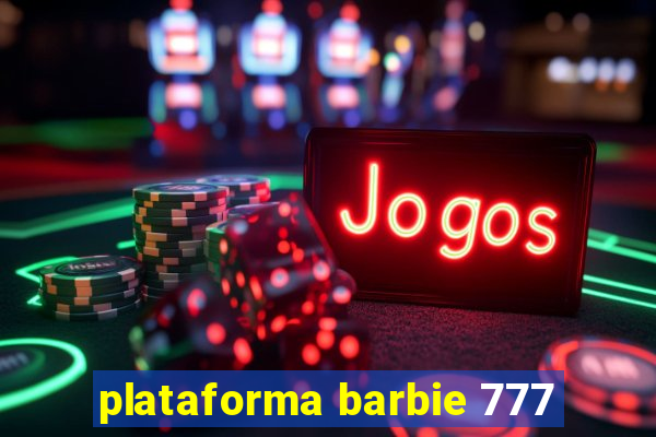 plataforma barbie 777